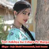 About Teri Ankhya Ka Eshara Pe Marga Song